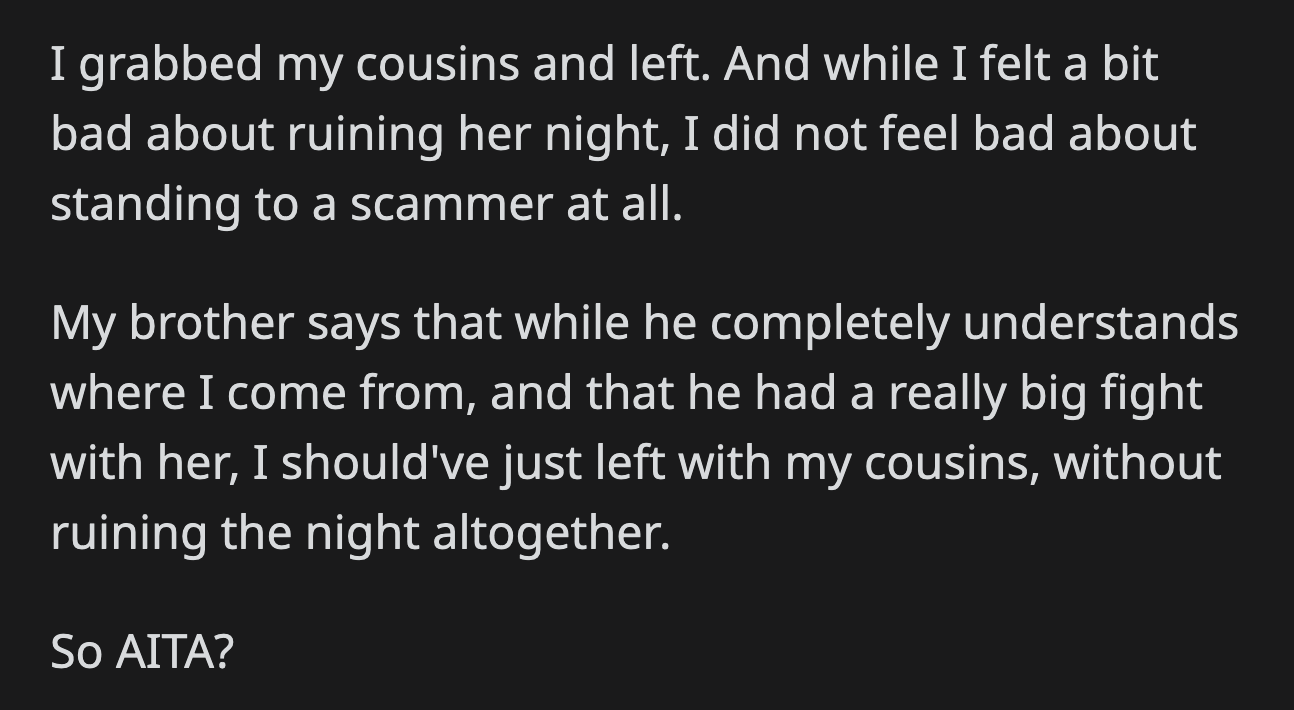 Her brother said he understood where OP was coming from. He fought with his fiancée about the party. However, he said that OP could have left with their cousins without making a scene.