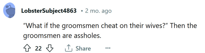 21. Hopefully the groomsmen aren't a**holes.