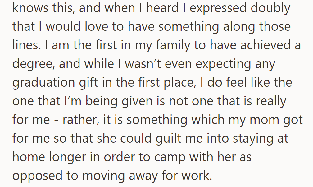 He suspects the graduation gift is more about keeping him home for camping than about his preferences.