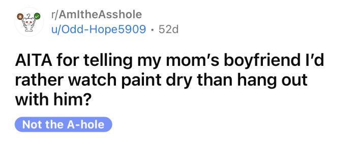 The OP asked if he's an a**hole for not wanting to hang out with his mom's boyfriend.