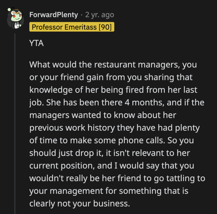 Her friend has been an employee there for four months. She would have been fired already if their managers found her work ethic or values questionable.