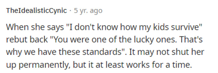 We've definitely heard this before, but honestly, that's just because their standards aren't up to the moms'.