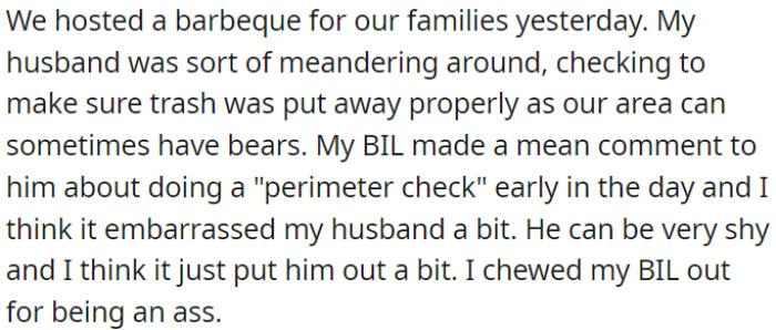 During a family gathering, OP's husband was checking for trash because of potential bear visits in the area. OP's brother-in-law (BIL) made a rude comment about it, causing embarrassment to OP's shy husband.
