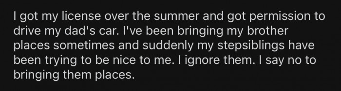 OP's stepsiblings started trying to get closer to her after she got her license.