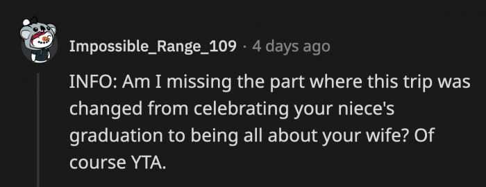 OP was the one who missed the point. His entitlement convinced him this trip was planned around their needs.