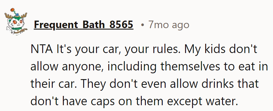 Just like the kidmobile, it's their car, their rules. No snacks, no spills—strict car law!