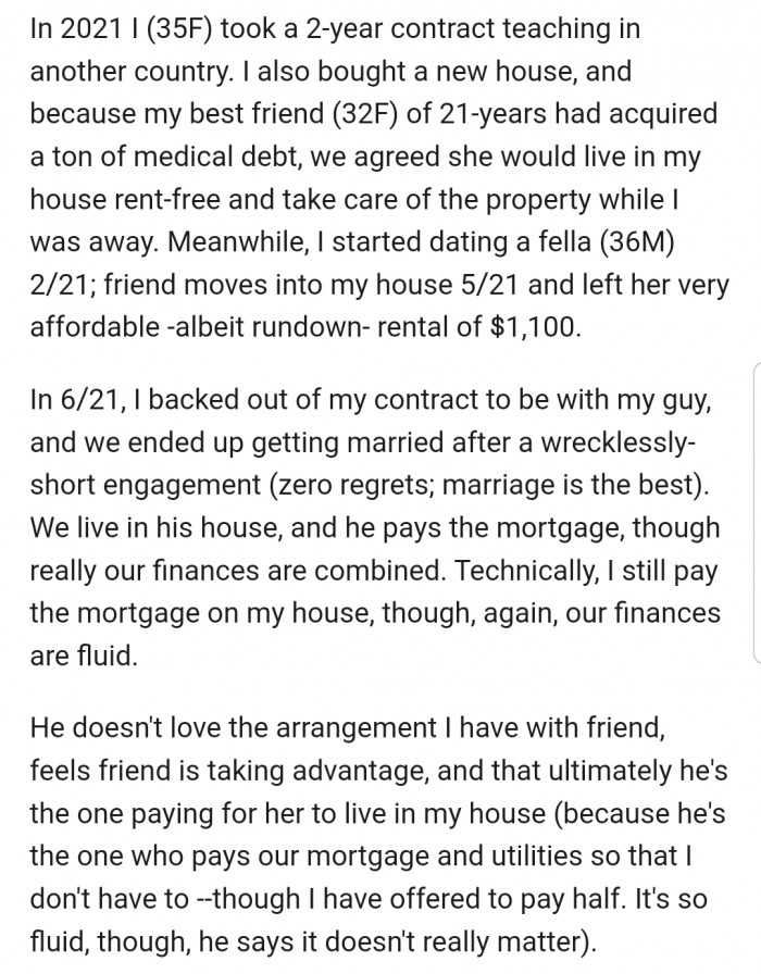 OP explained that she had an arrangement with her friend, which involved the lady living rent-free in her property while she was away. Now OP is married, and her husband wants this arrangement reviewed.