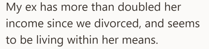 He notes a shift in her financial stability since the divorce.