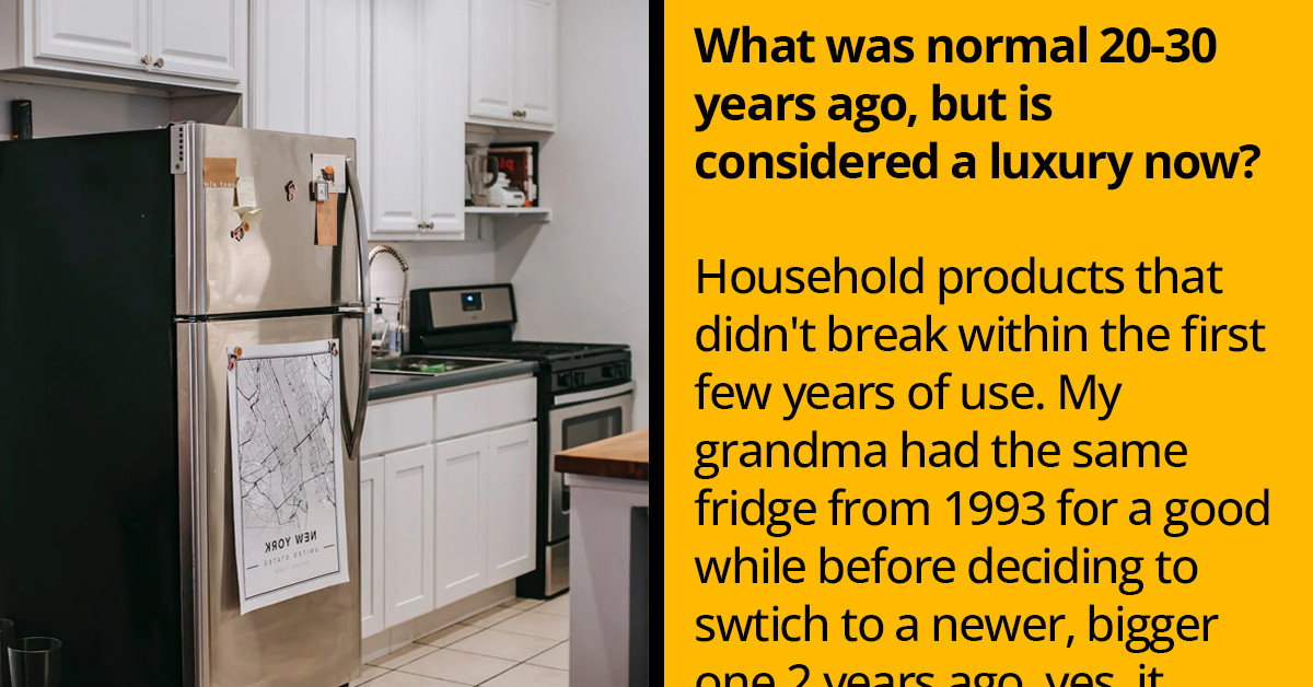 People Share Things That Were Normal 20 Or 30 Years Ago But Are Considered A Luxury Now