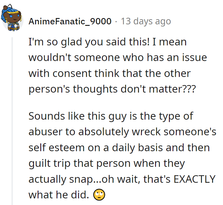 He's thrilled this came up! Classic move: the self-esteem wrecker and guilt-tripper!