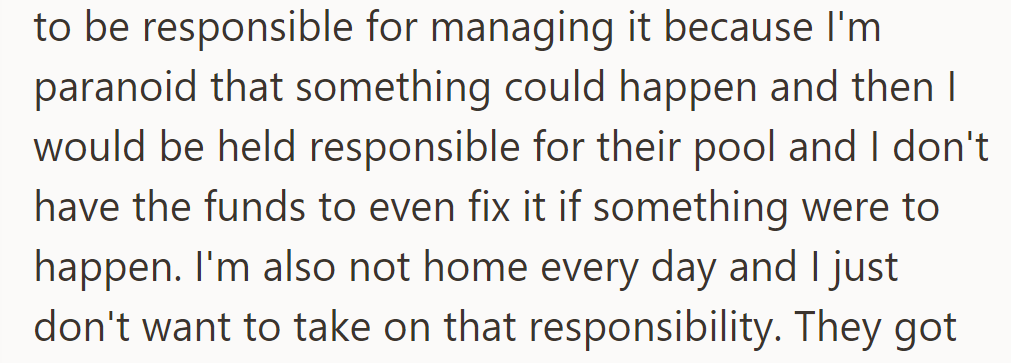 OP declined pool management due to liability concerns, financial constraints, and absence from home on weekdays.