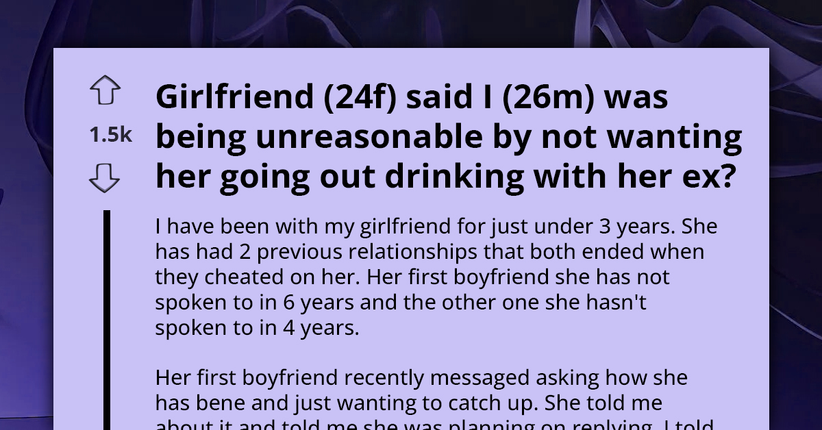 Woman Labels Boyfriend ‘Controlling’ For Threatening To End Their Relationship If She Agrees To Go Out Drinking With Ex
