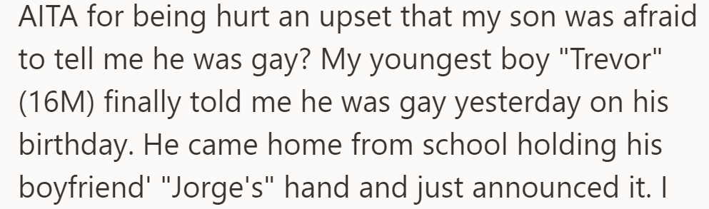 OP's upset son was afraid to tell them he was gay. Son came out on his birthday with his boyfriend, Jorge.