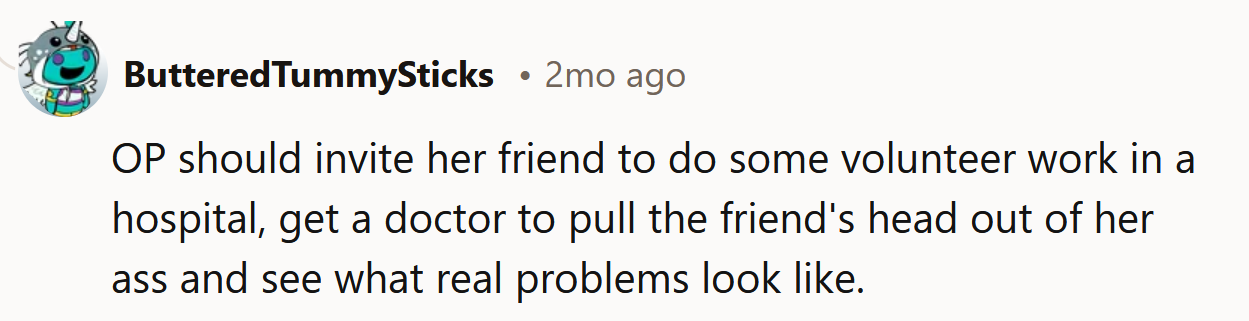 She needs to see what real problems look like.