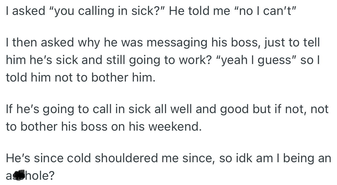 OP thought her husband would call in sick, but he refused to. However, she wondered why he wanted to inform his boss of his ailment since he wanted to go to work.