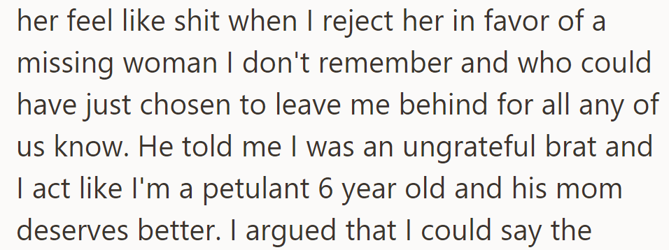 He accuses him of hurting their mom by prioritizing a missing woman over her, calling him ungrateful.