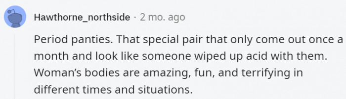 25. No woman wants to ruin a perfectly great pair of undies with her period