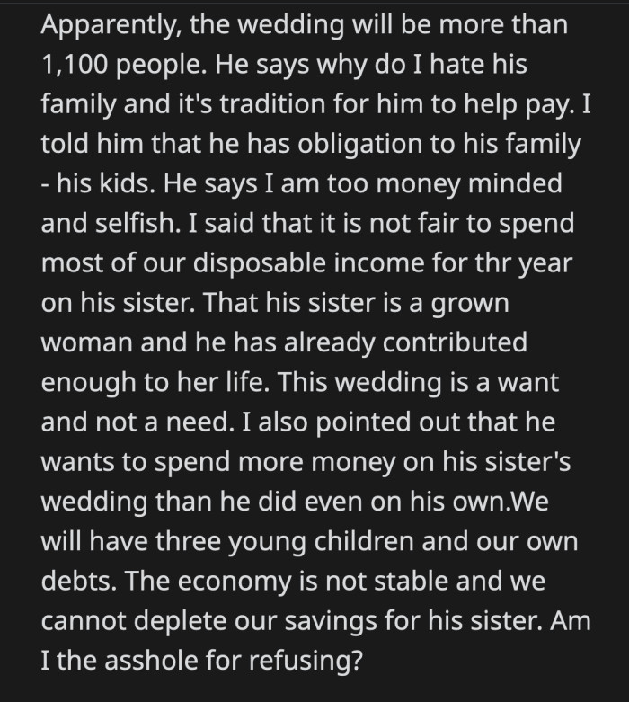 Her husband accused her of being selfish and greedy. OP countered that it wasn't okay for him to spend their family's entire year's worth of disposable income on his sister. OP told him he has given her enough.