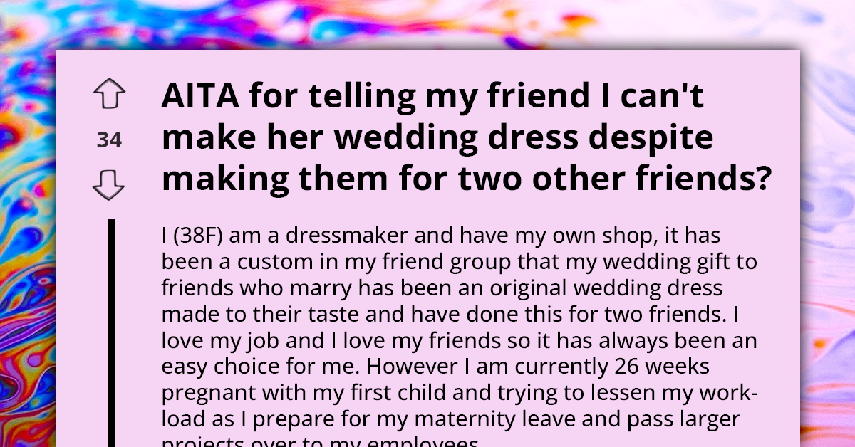 Bridezilla Demands Custom Wedding Dress From Heavily Pregnant Dressmaker BFF