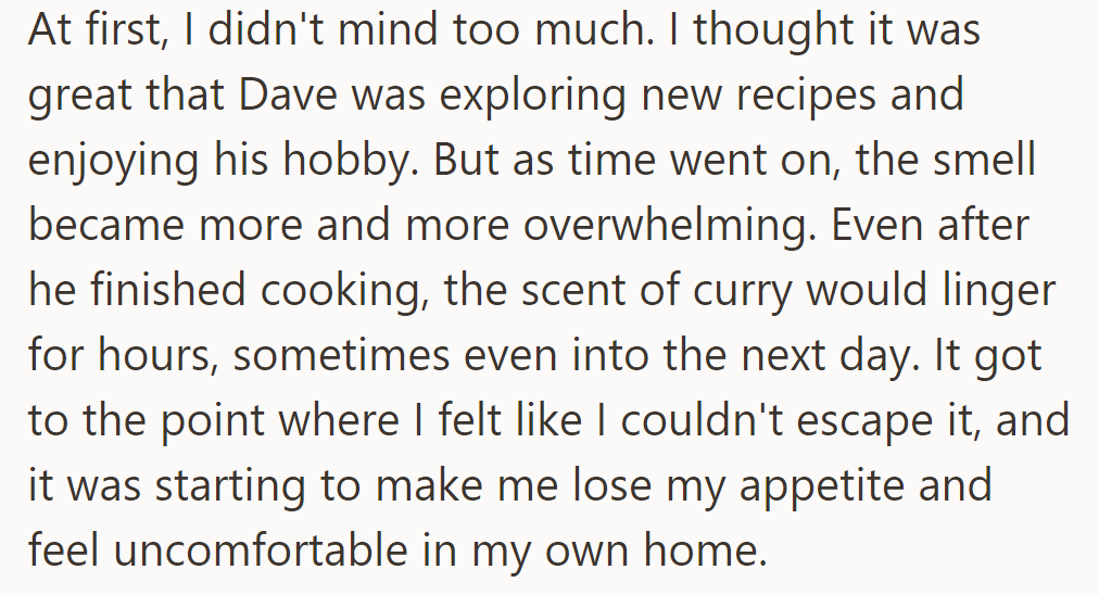 Initially supportive, he grew uncomfortable with the overpowering curry scents lingering in their apartment from Dave's cooking experiments.