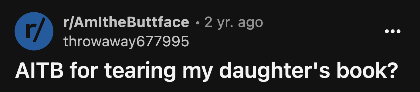 OP was furious. He went to his daughter's room and tore her book to pieces.