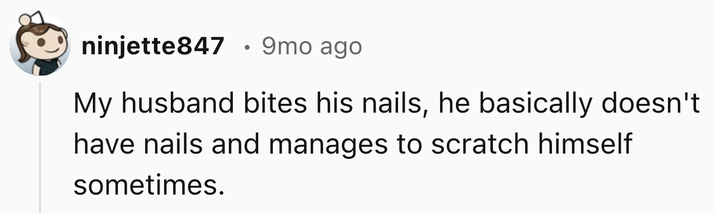 Her Husband Bites His Nails But Still Scratches Himself