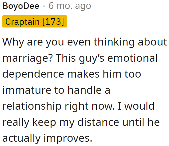 Marriage is out of the question. The guy is too immature for her to even consider marriage with him.