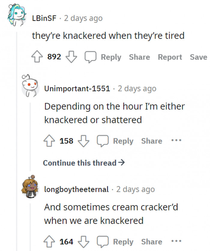 4. Either knackered, shattered, or cream cracker'd