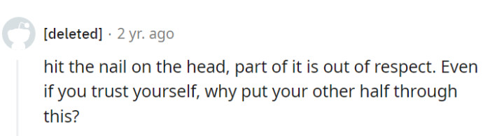 Even if personal trust is unshaken, why subject one's partner to such turmoil?