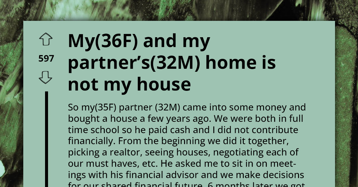 Redditor Feels Betrayed After Realizing That Her Partner Considers Their Home His Property, Despite All Her Efforts and Post-Purchase Investments