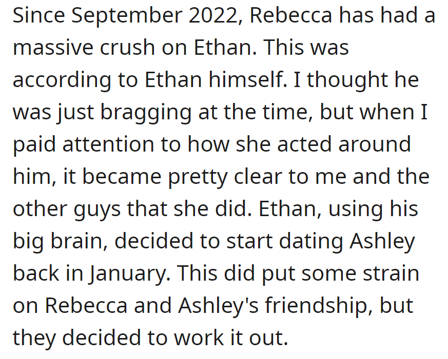 Rebecca has had a crush on Ethan since September 2022. Ethan dates Ashley in January, briefly straining their friendship, but they work it out.
