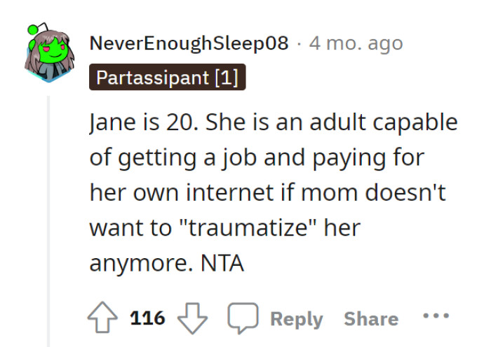 If not having an internet connection is so hard, then Jane should just go get a job. Then she can pay for it herself.