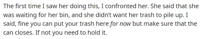 OP initially confronted the neighbor for using their trash can, but she claimed she was waiting for her own bin.