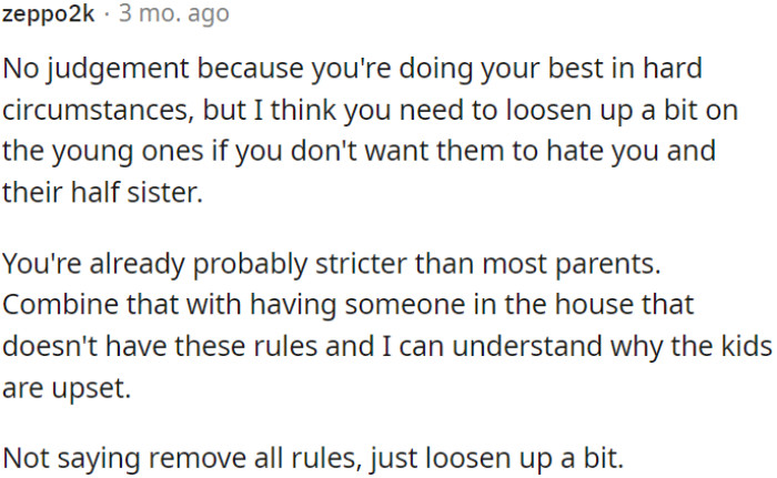 OP might want to think about being more lenient with the younger children to prevent them from developing feelings of resentment towards her and their half-sister.