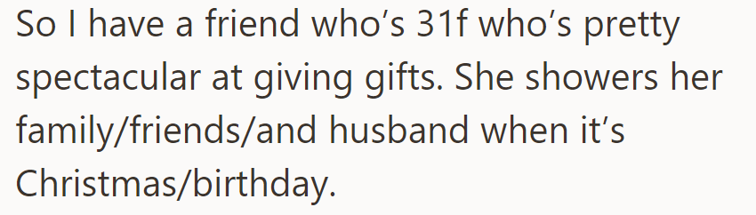 OP's friend excels in gift-giving, showering loved ones on holidays and birthdays.