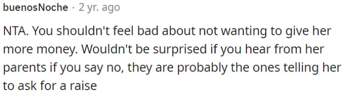 It's reasonable to decline her request for more money.