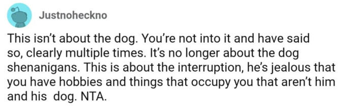 Oh, could he be jealous of OP's hobbies?