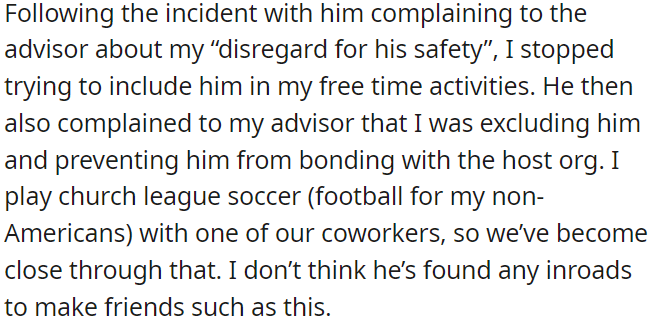 One of OP's colleagues complained to the counselor that he felt excluded and couldn't connect with the host organization because of OP.