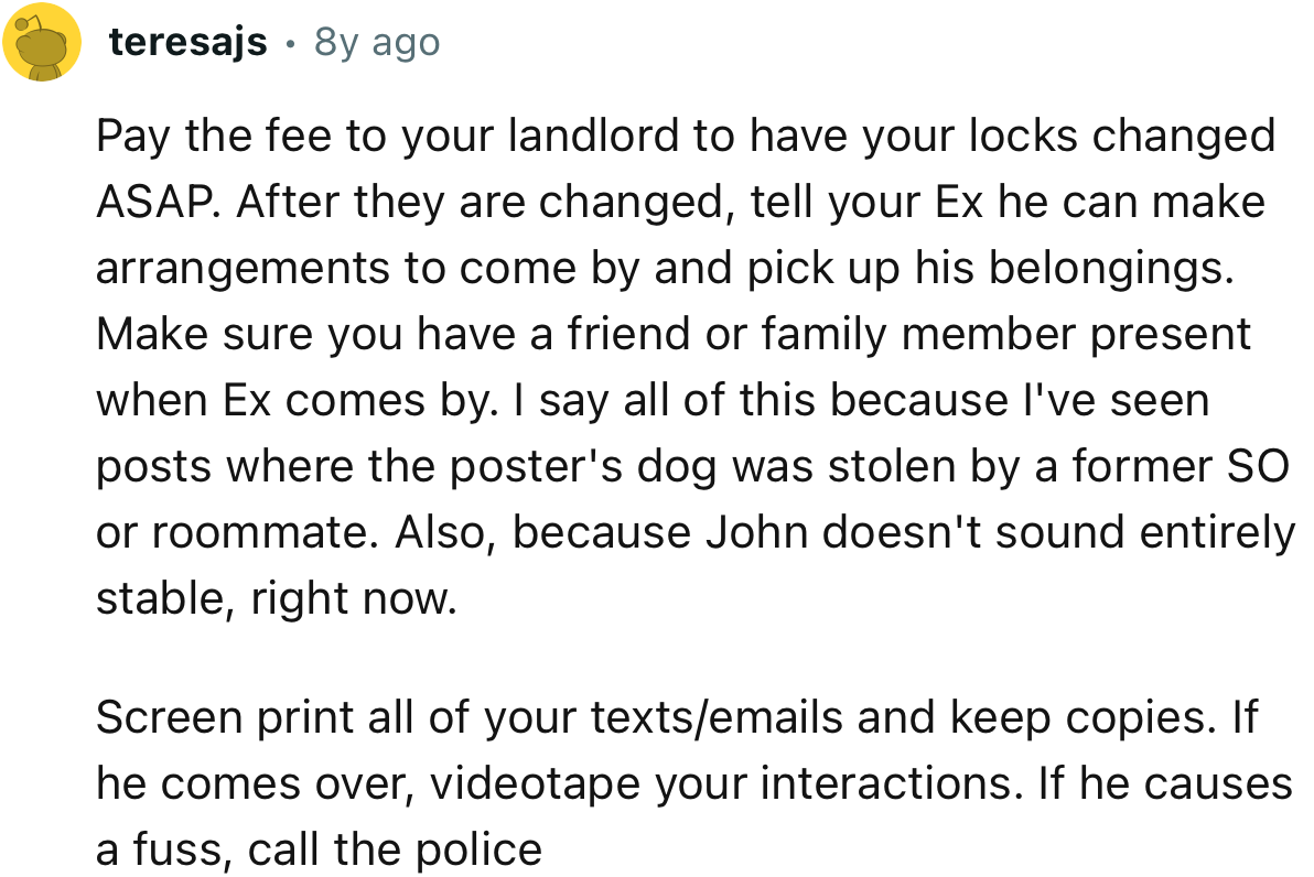 “Pay the fee to your landlord to have your locks changed ASAP.”