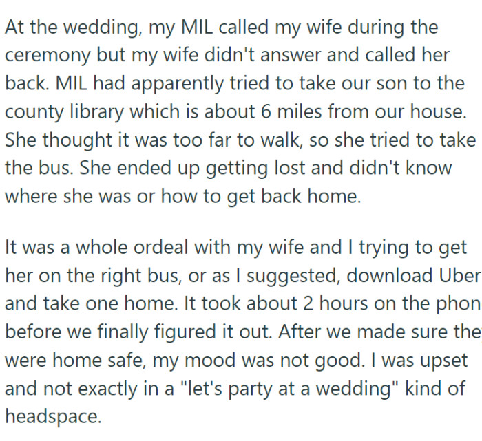 The mother-in-law got lost while taking their son to a library on a bus, causing a lot of stress and worry. OP and his wife had to leave the wedding to help her find her way home.