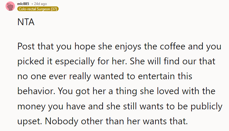She will find out that no one ever really wanted to entertain this behavior.