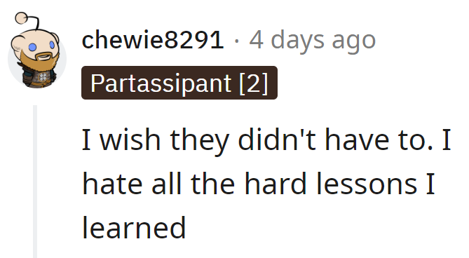 Life's lessons hit like a Monday morning after a long weekend. Here's to hoping they navigate the learning curve on a gentle slope.