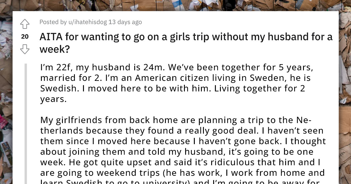 Man Gets Upset With Wife For Wanting To Take A Week-Long Girl's Trip Without Him