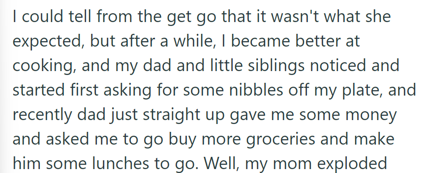 Her cooking improved, surprising her family. Her dad began paying her to make him lunches to go.