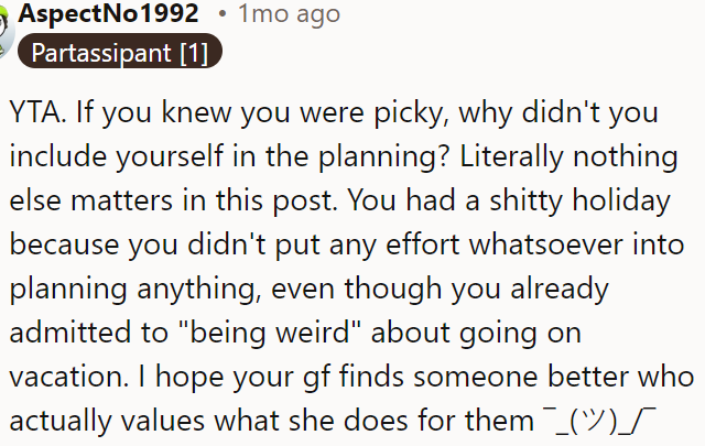 OP is a jerk for not participating in the planning despite being picky, which led to a lousy holiday.