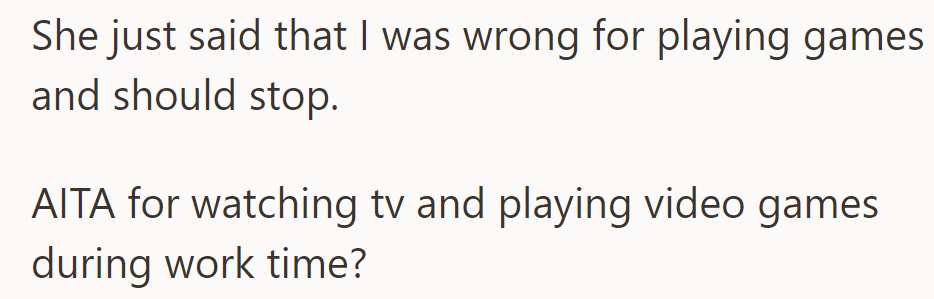 She said they were wrong for playing games and should stop. Is OP wrong to watch TV and play games at work?