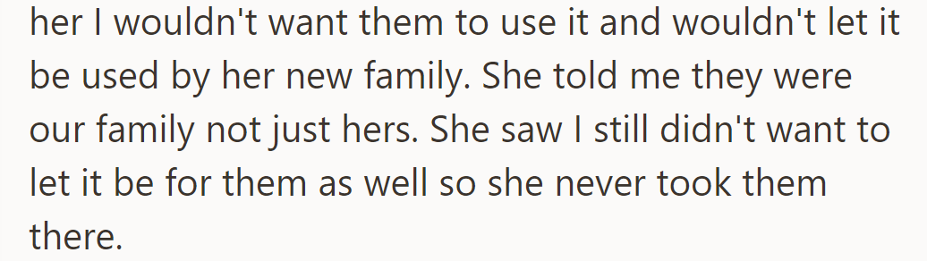 He refused to let her new family use the cabin, so she never took them there.