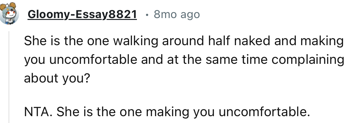 “NTA. She is the one making you uncomfortable.”