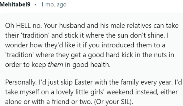 Try to skip Easter gatherings and opt for a girls' weekend instead