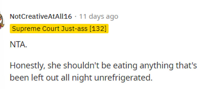 This is true; she shouldn't be eating things left out like that, but it definitely could open up the means for a conversation on food safety.